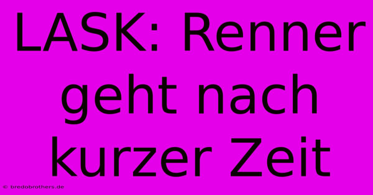 LASK: Renner Geht Nach Kurzer Zeit