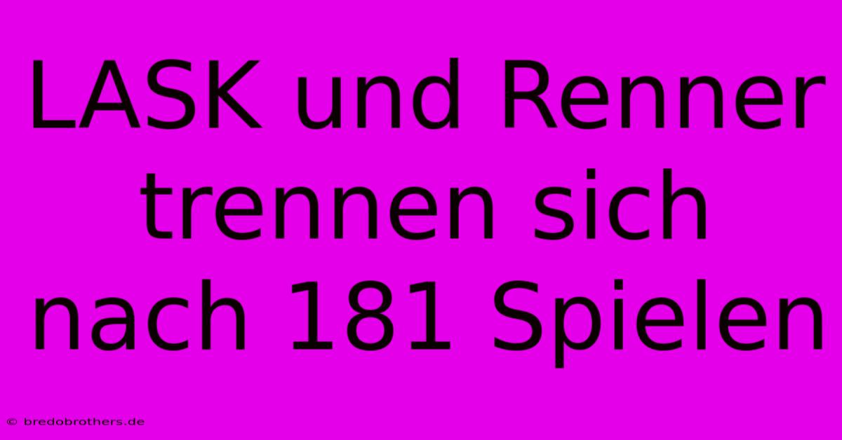 LASK Und Renner Trennen Sich Nach 181 Spielen