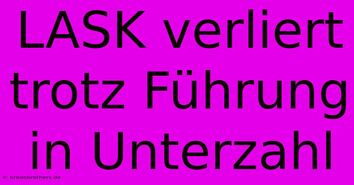 LASK Verliert Trotz Führung In Unterzahl