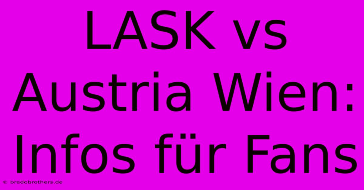 LASK Vs Austria Wien: Infos Für Fans