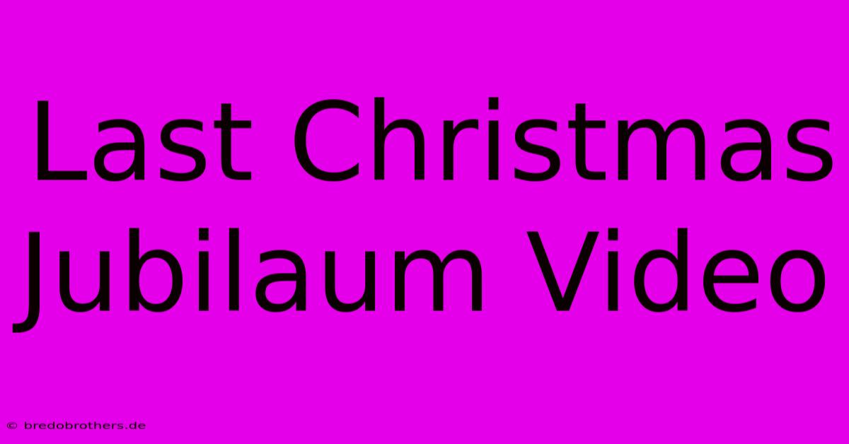 Last Christmas Jubilaum Video