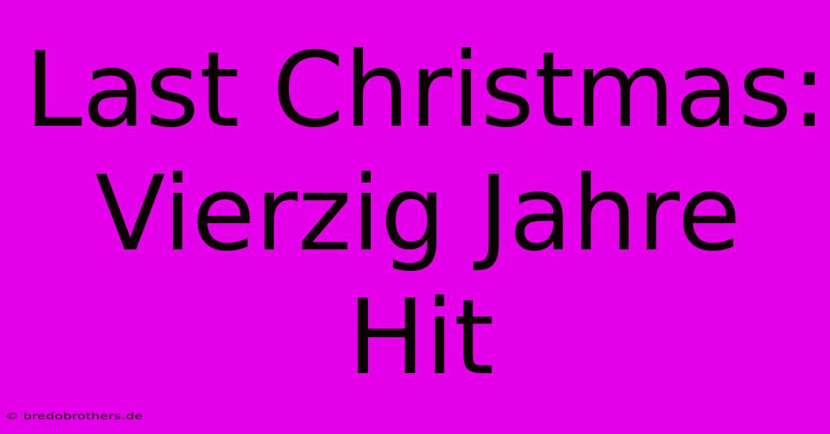 Last Christmas: Vierzig Jahre Hit