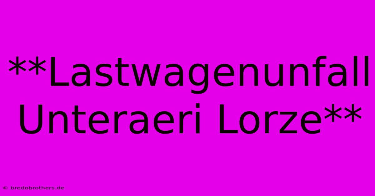 **Lastwagenunfall Unteraeri Lorze**