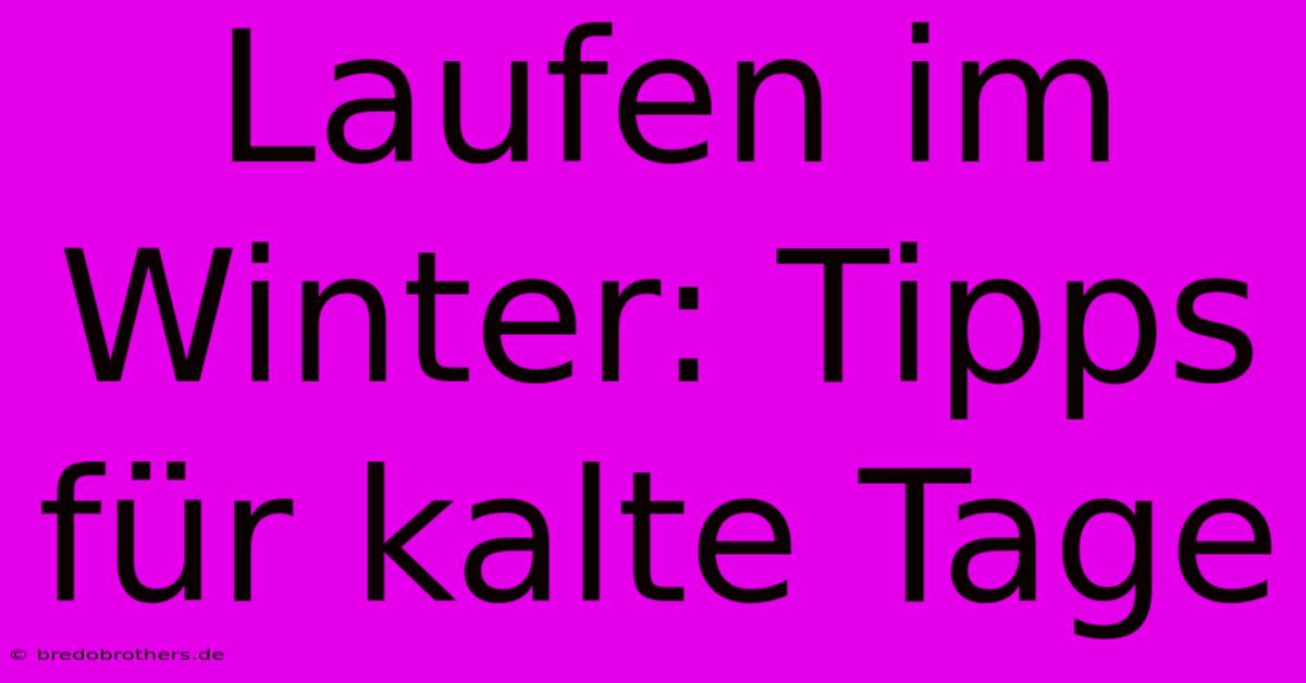 Laufen Im Winter: Tipps Für Kalte Tage