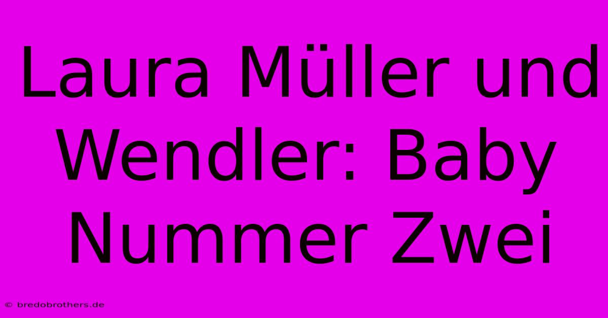 Laura Müller Und Wendler: Baby Nummer Zwei