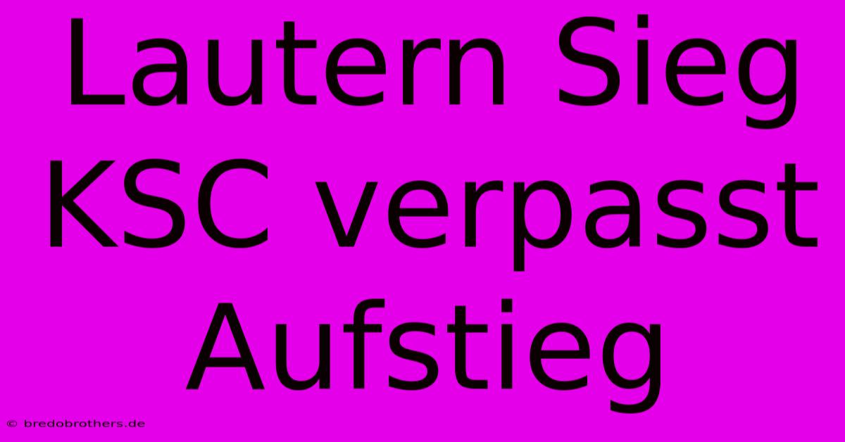 Lautern Sieg KSC Verpasst Aufstieg