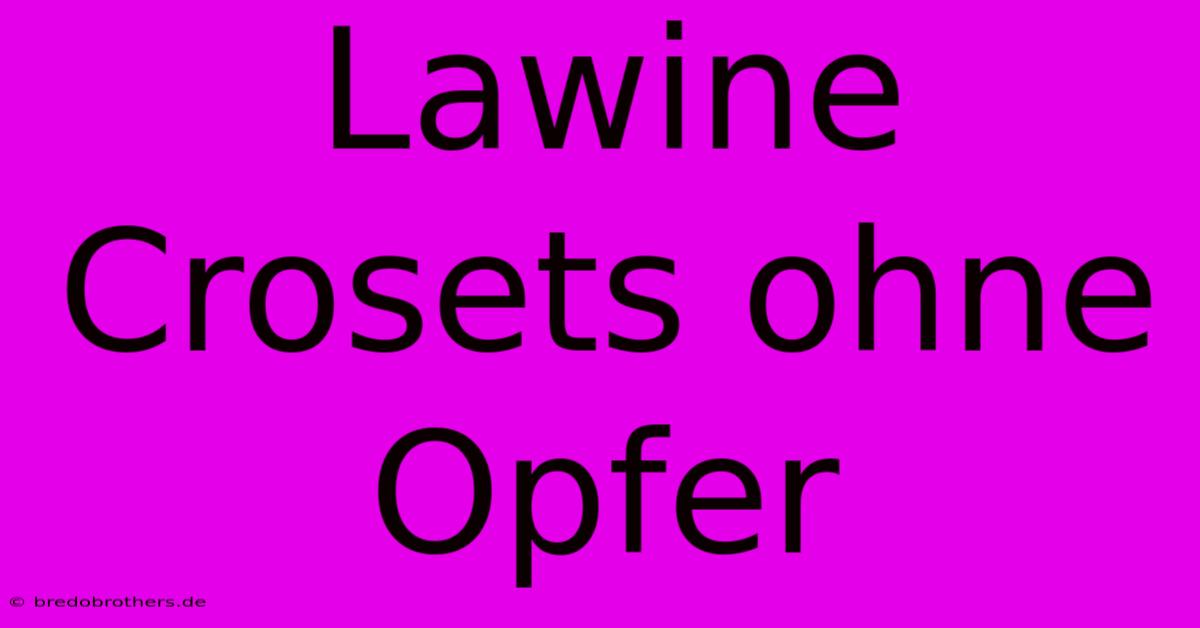 Lawine Crosets Ohne Opfer