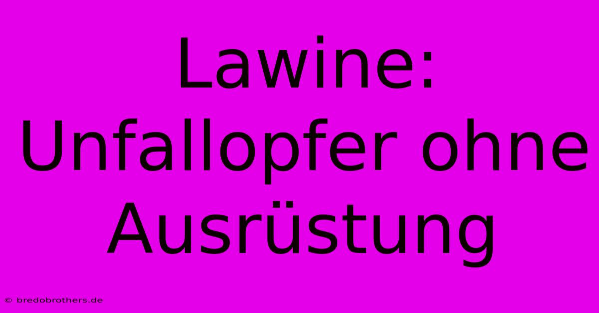 Lawine: Unfallopfer Ohne Ausrüstung