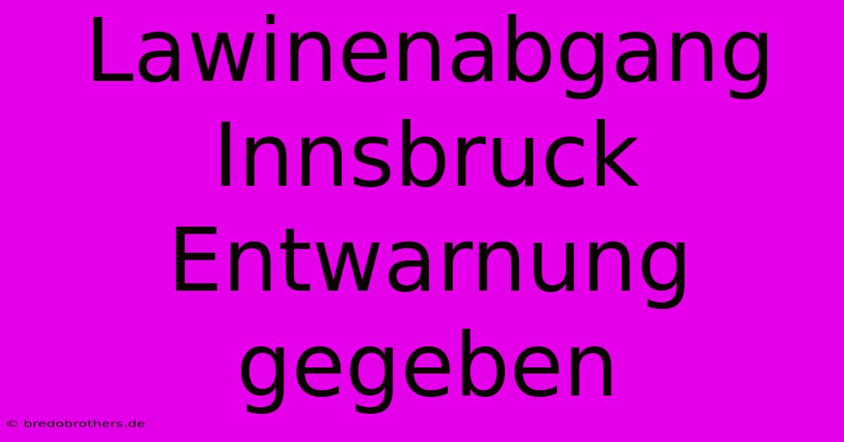 Lawinenabgang Innsbruck Entwarnung Gegeben