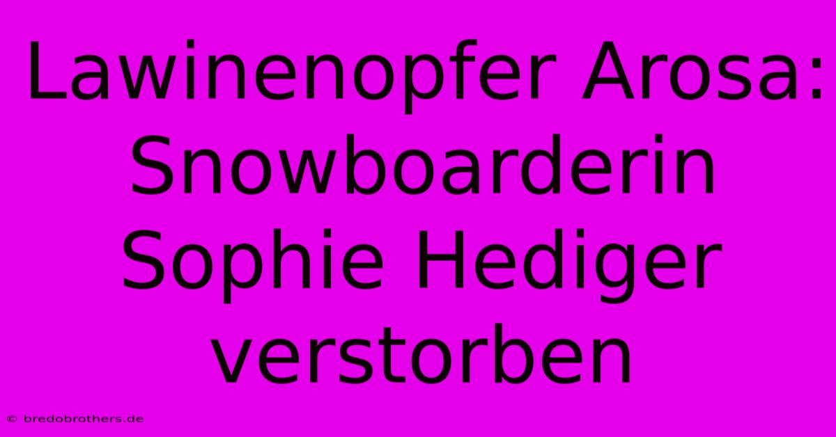 Lawinenopfer Arosa: Snowboarderin Sophie Hediger Verstorben