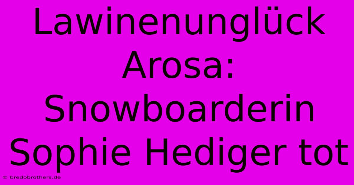 Lawinenunglück Arosa: Snowboarderin Sophie Hediger Tot