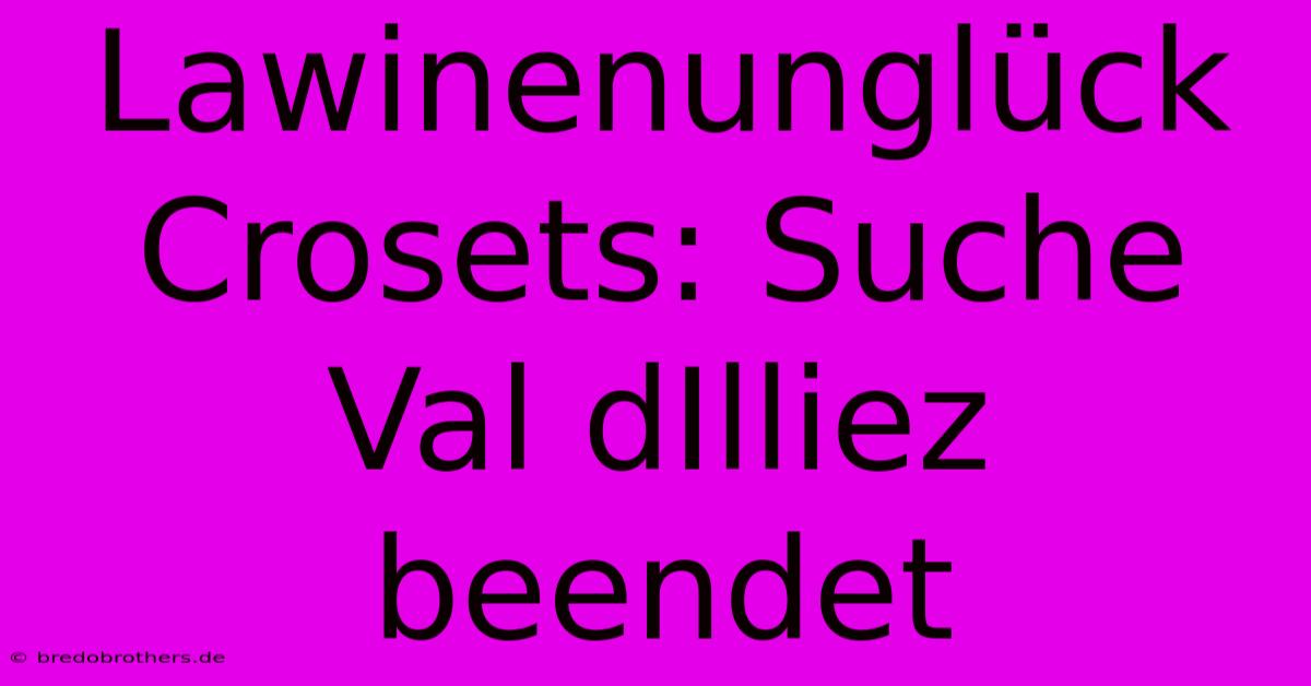 Lawinenunglück Crosets: Suche Val DIlliez Beendet