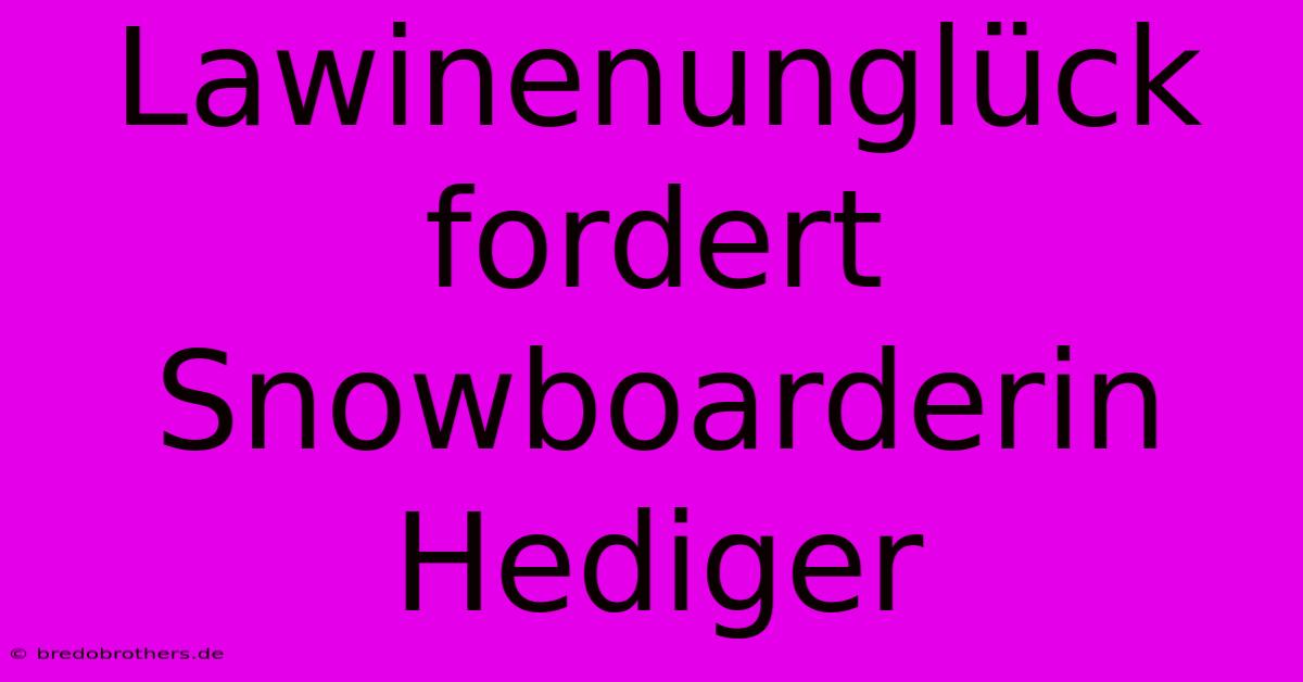 Lawinenunglück Fordert Snowboarderin Hediger