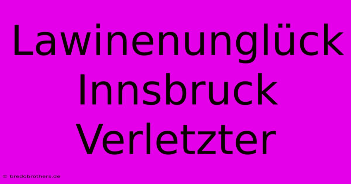 Lawinenunglück Innsbruck Verletzter