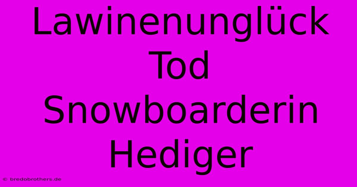 Lawinenunglück Tod Snowboarderin Hediger