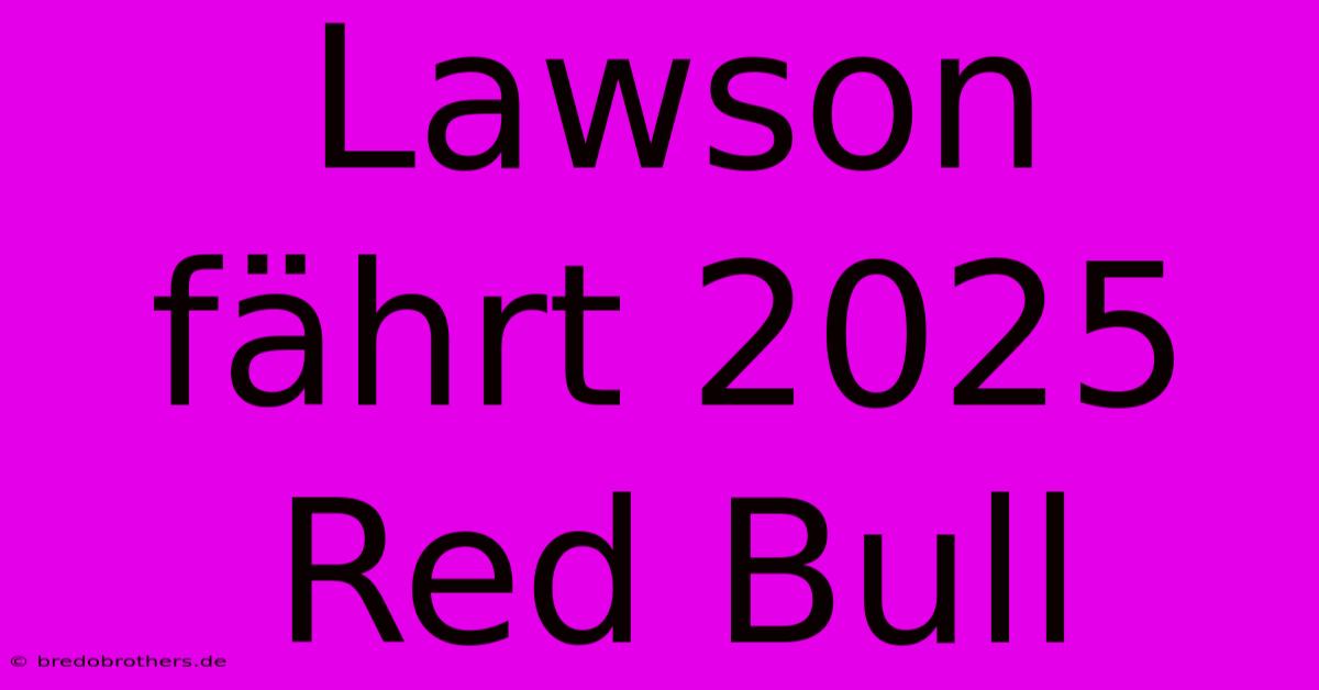 Lawson Fährt 2025 Red Bull