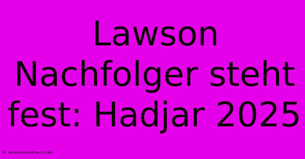 Lawson Nachfolger Steht Fest: Hadjar 2025