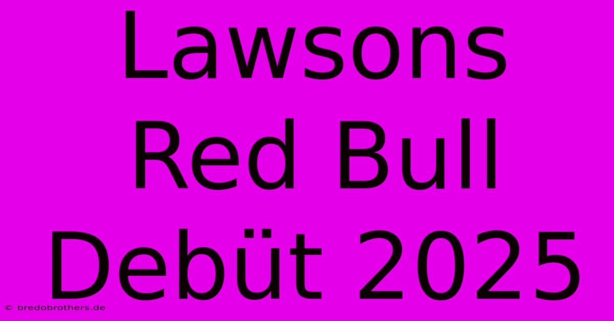 Lawsons Red Bull Debüt 2025