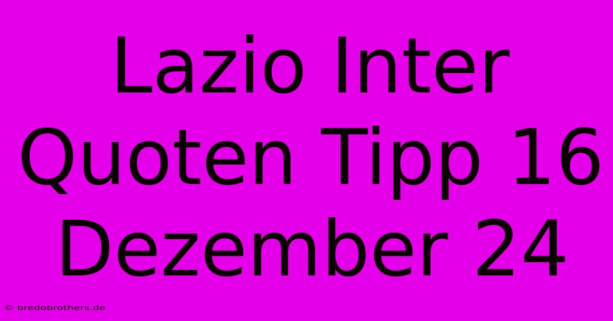 Lazio Inter Quoten Tipp 16 Dezember 24