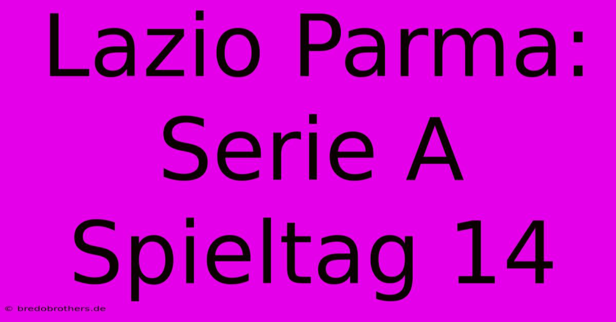 Lazio Parma: Serie A Spieltag 14