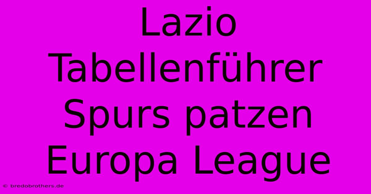 Lazio Tabellenführer Spurs Patzen Europa League