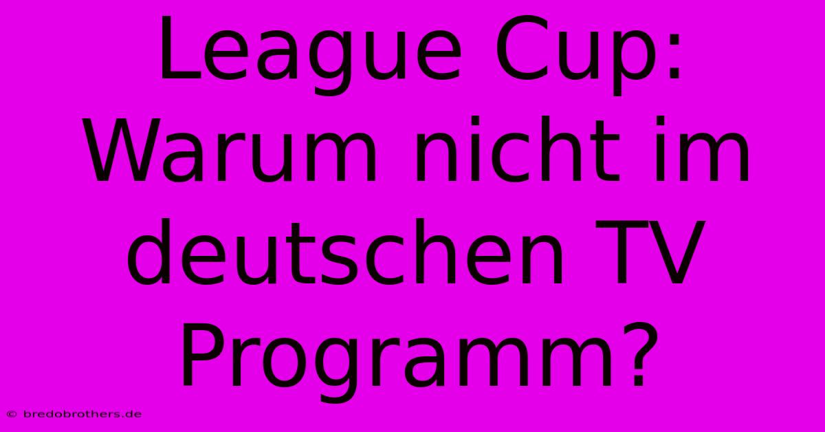 League Cup: Warum Nicht Im Deutschen TV Programm?