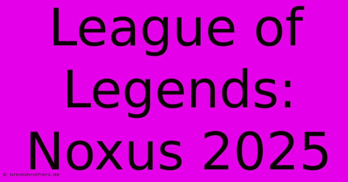 League Of Legends: Noxus 2025