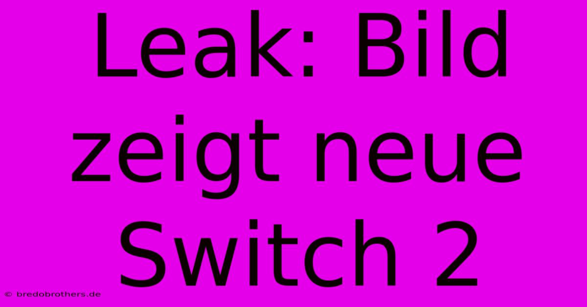 Leak: Bild Zeigt Neue Switch 2