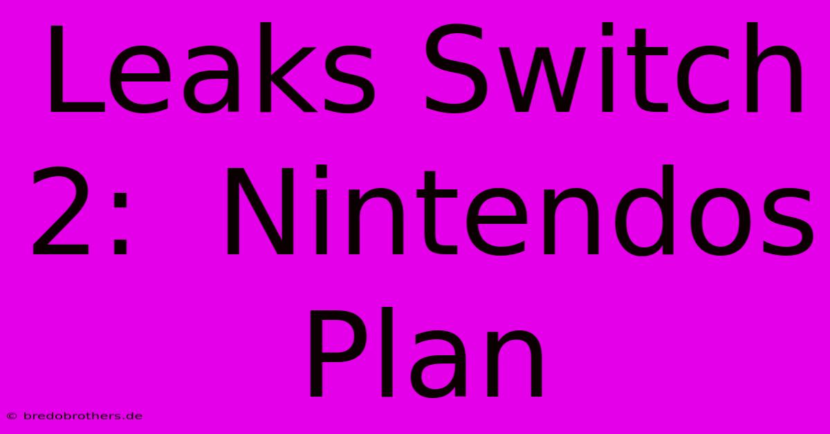 Leaks Switch 2:  Nintendos Plan