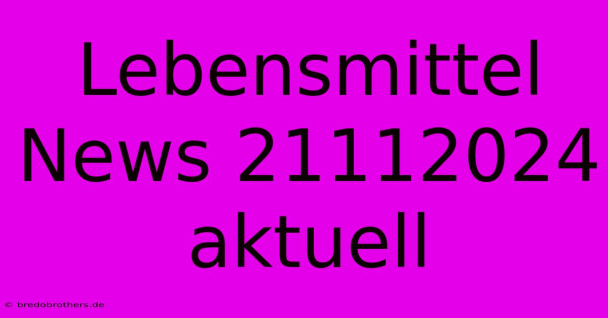 Lebensmittel News 21112024 Aktuell