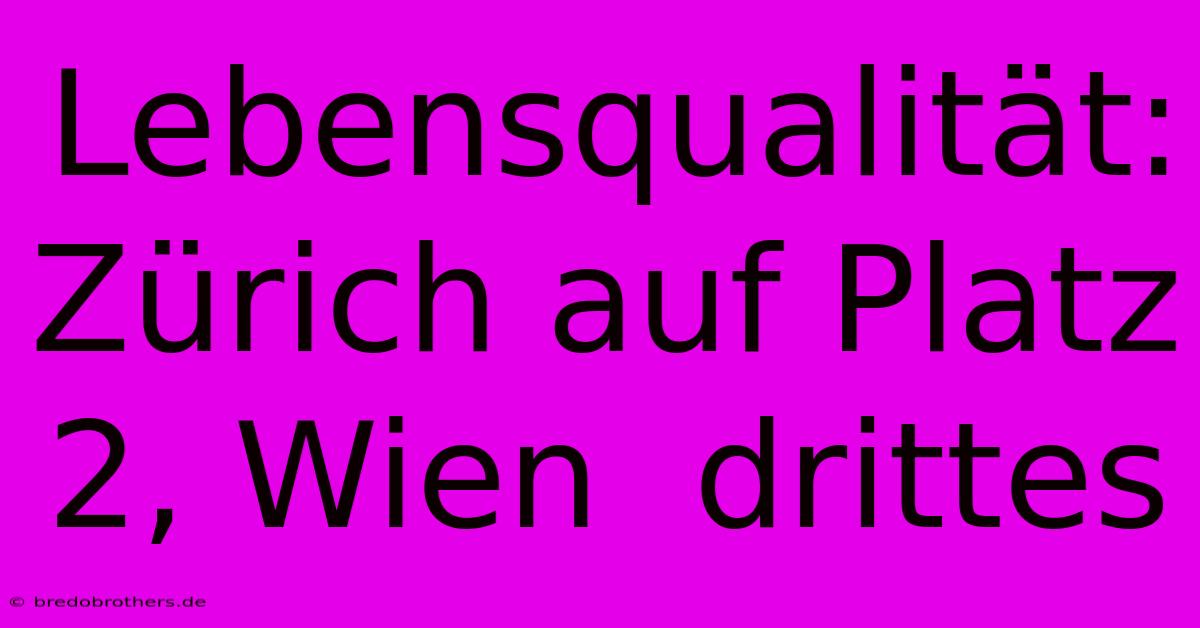 Lebensqualität: Zürich Auf Platz 2, Wien  Drittes