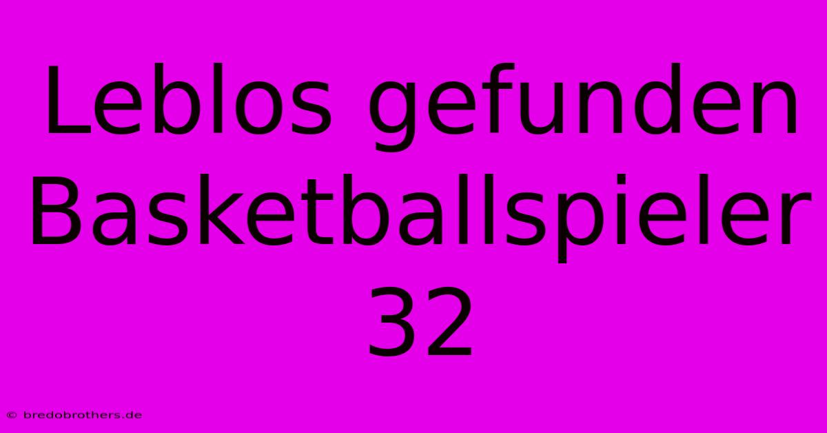 Leblos Gefunden Basketballspieler 32