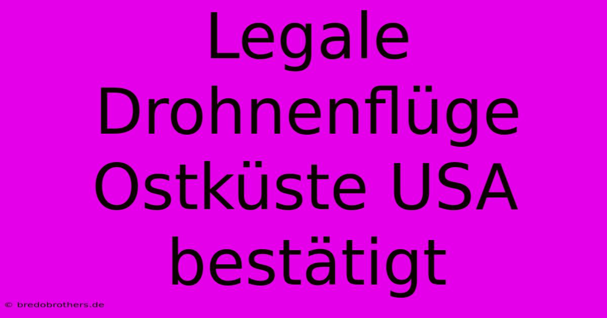 Legale Drohnenflüge Ostküste USA Bestätigt