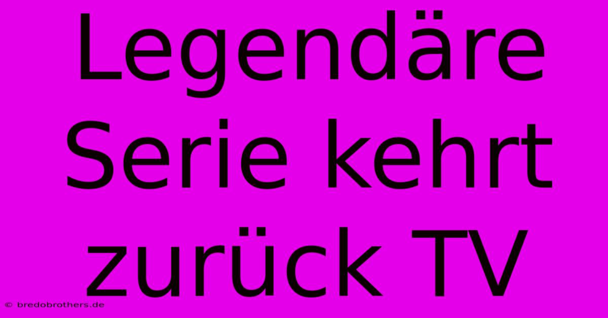 Legendäre Serie Kehrt Zurück TV