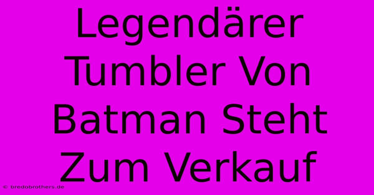 Legendärer Tumbler Von Batman Steht Zum Verkauf