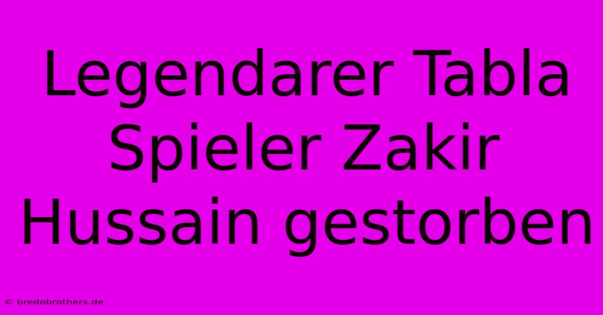 Legendarer Tabla Spieler Zakir Hussain Gestorben