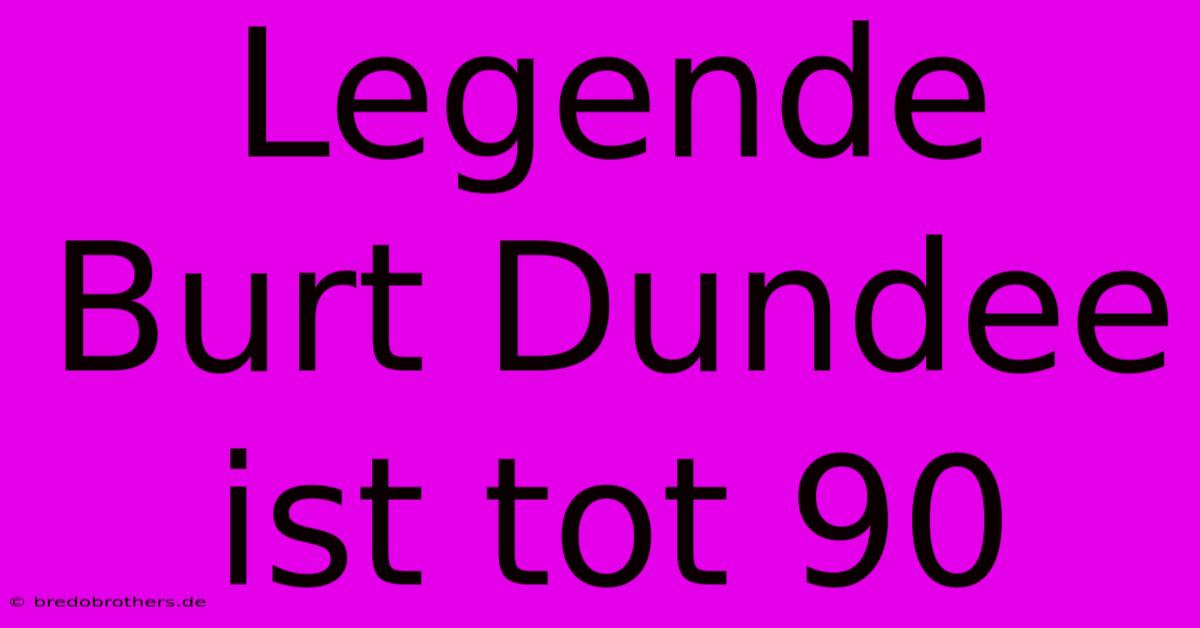 Legende Burt Dundee Ist Tot 90