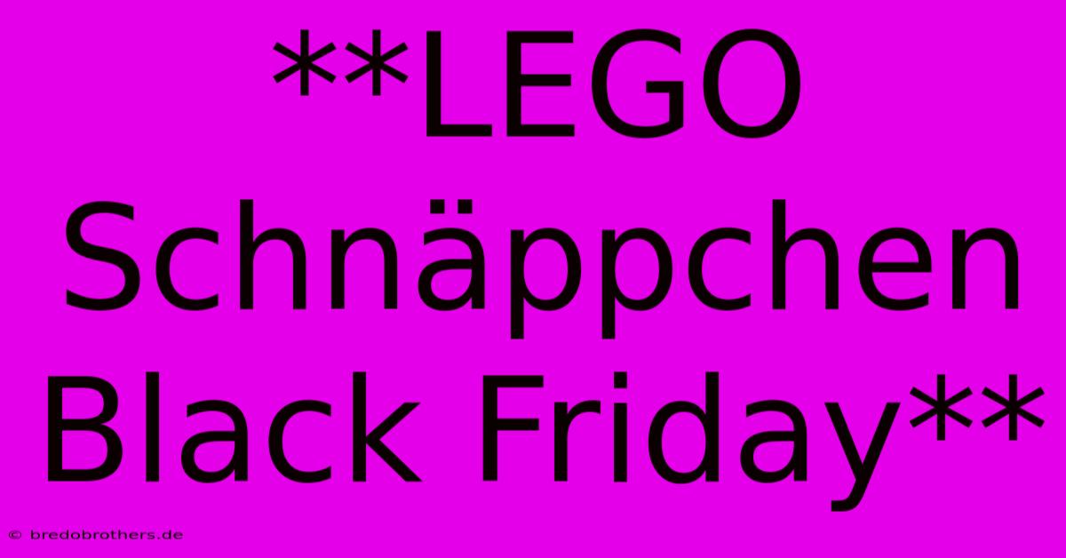 **LEGO Schnäppchen Black Friday**