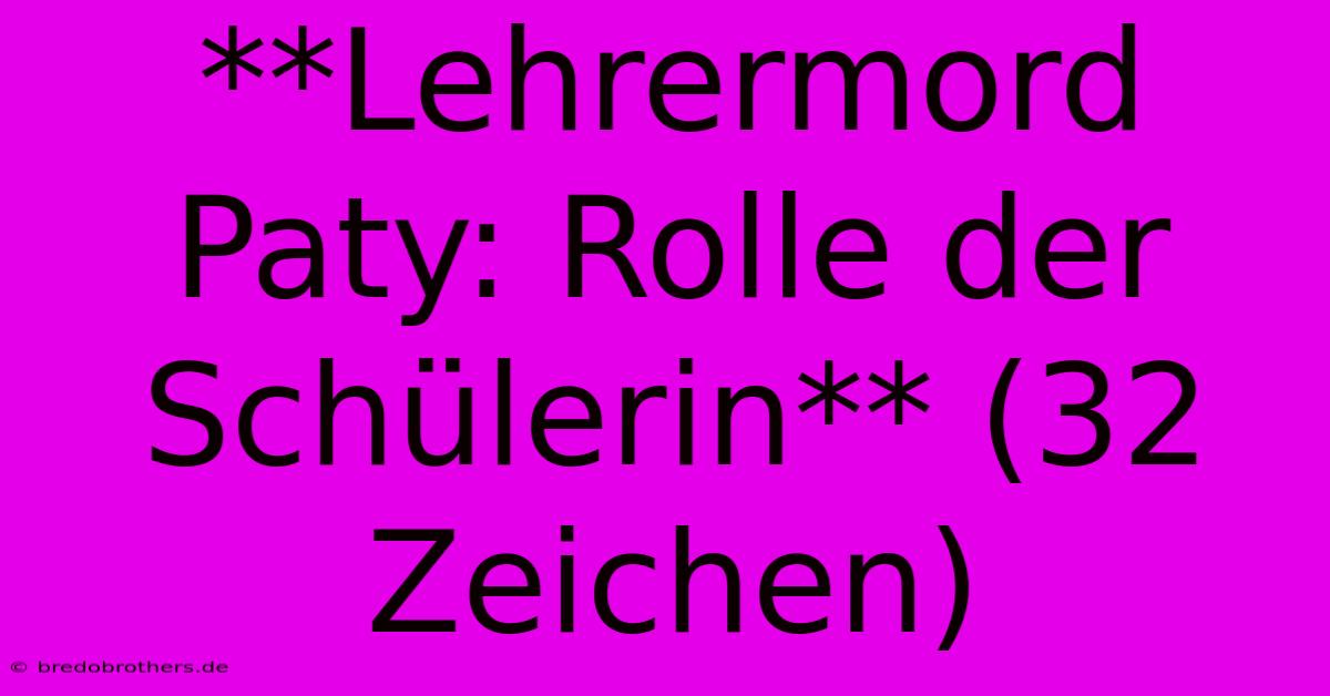 **Lehrermord Paty: Rolle Der Schülerin** (32 Zeichen)