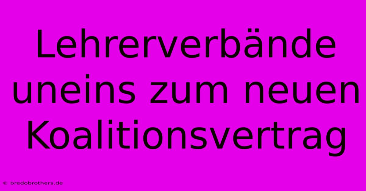 Lehrerverbände Uneins Zum Neuen Koalitionsvertrag