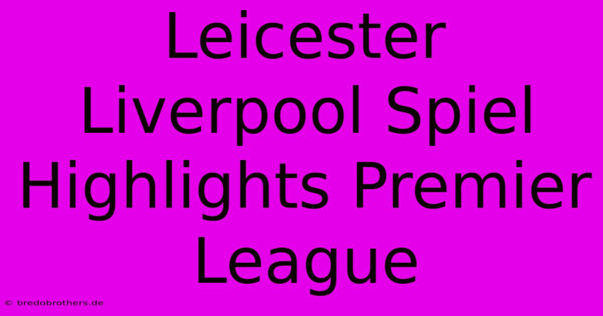 Leicester Liverpool Spiel Highlights Premier League