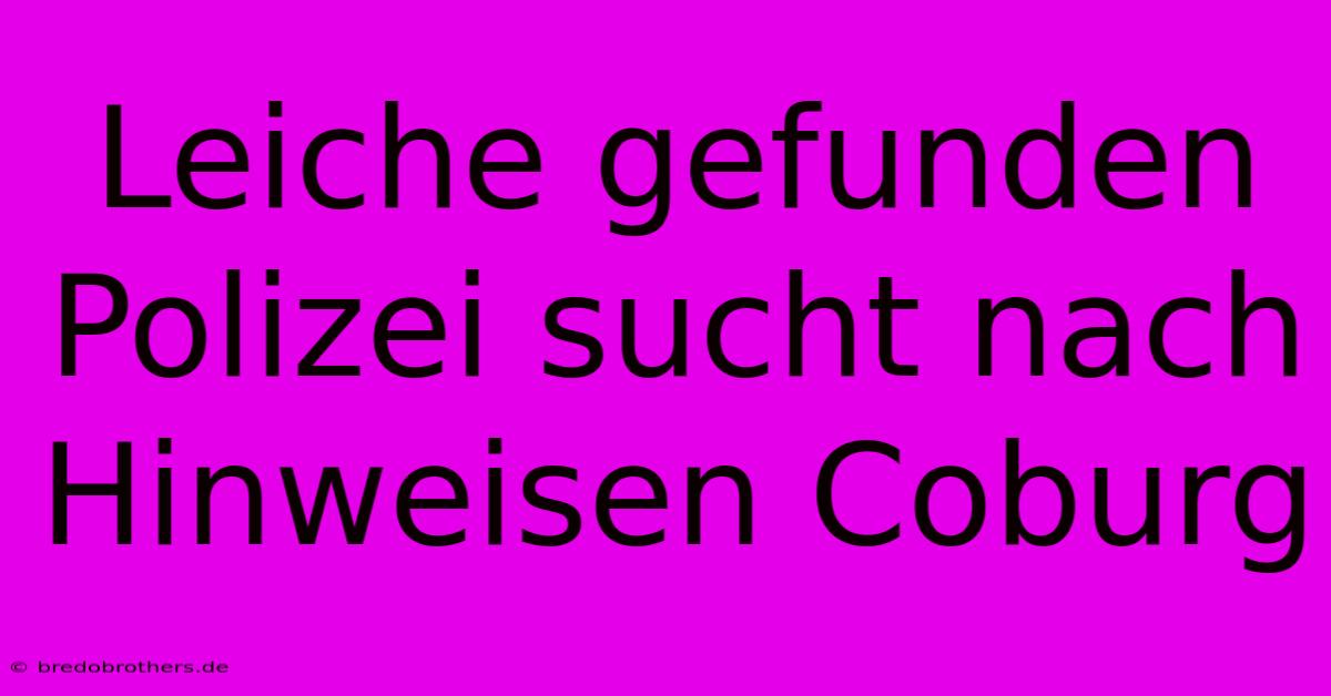 Leiche Gefunden Polizei Sucht Nach Hinweisen Coburg