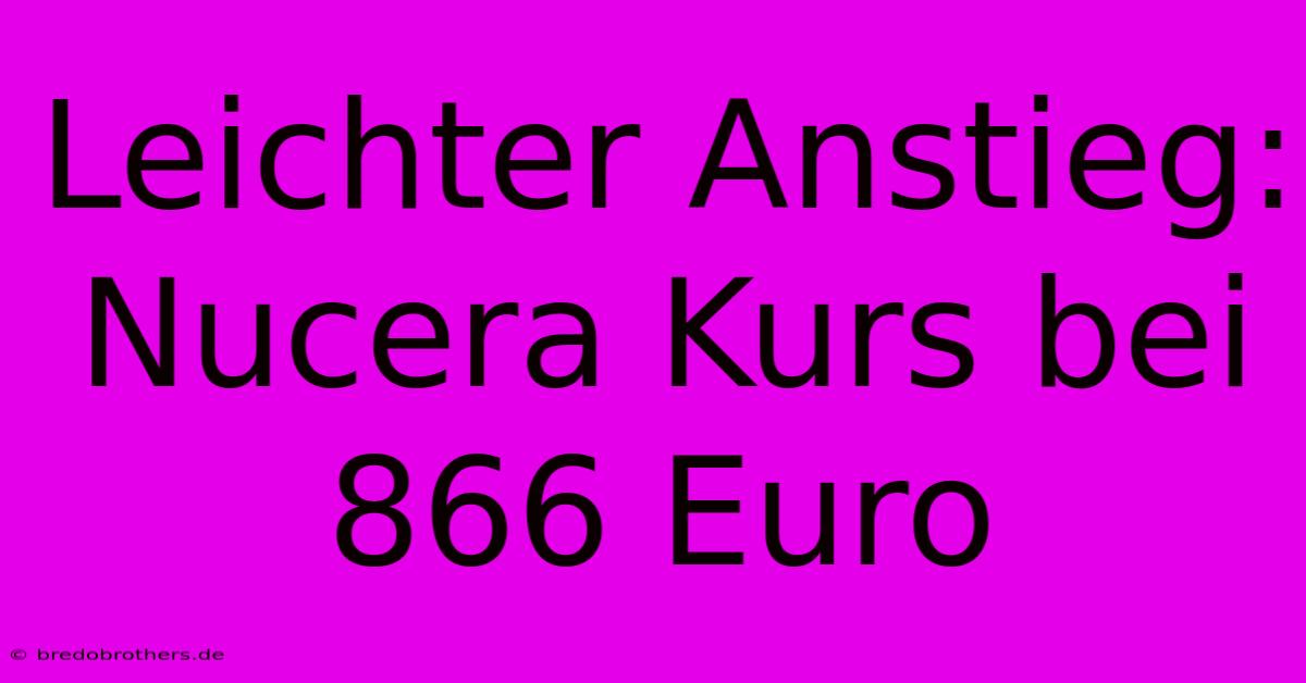 Leichter Anstieg: Nucera Kurs Bei 866 Euro