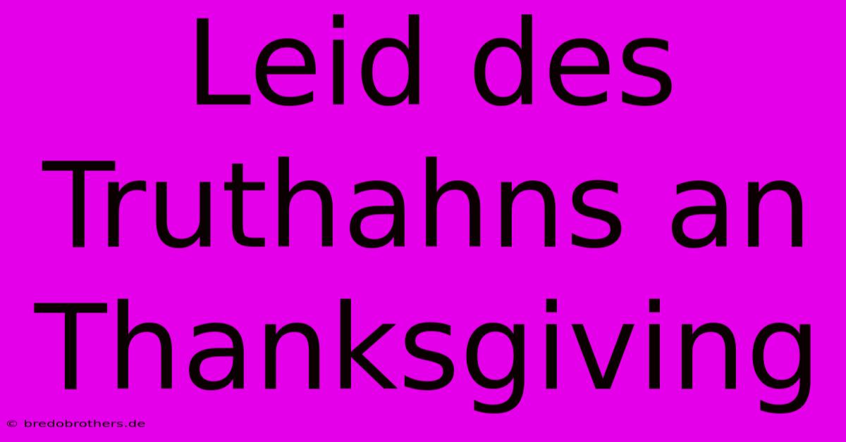 Leid Des Truthahns An Thanksgiving