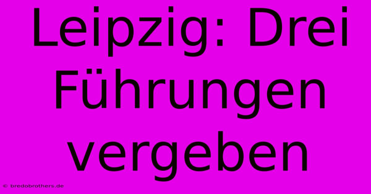 Leipzig: Drei Führungen Vergeben