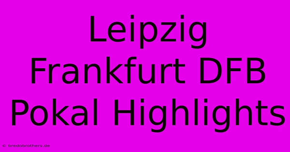 Leipzig Frankfurt DFB Pokal Highlights