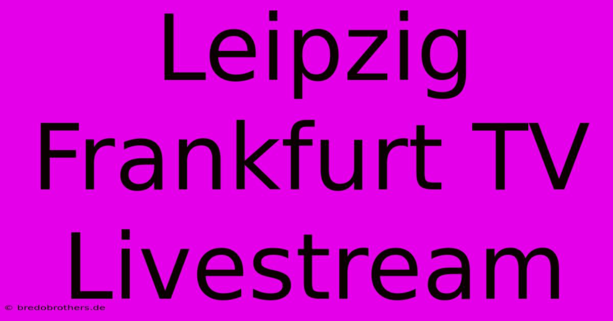 Leipzig Frankfurt TV Livestream