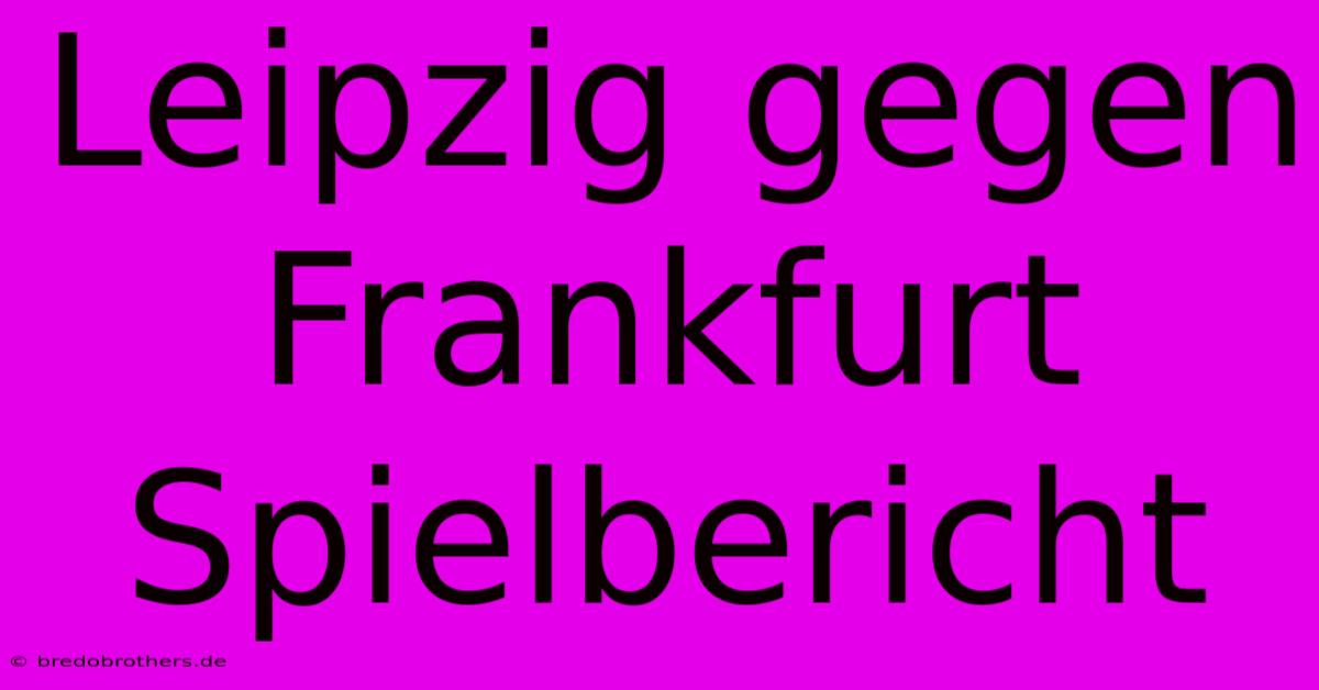 Leipzig Gegen Frankfurt Spielbericht