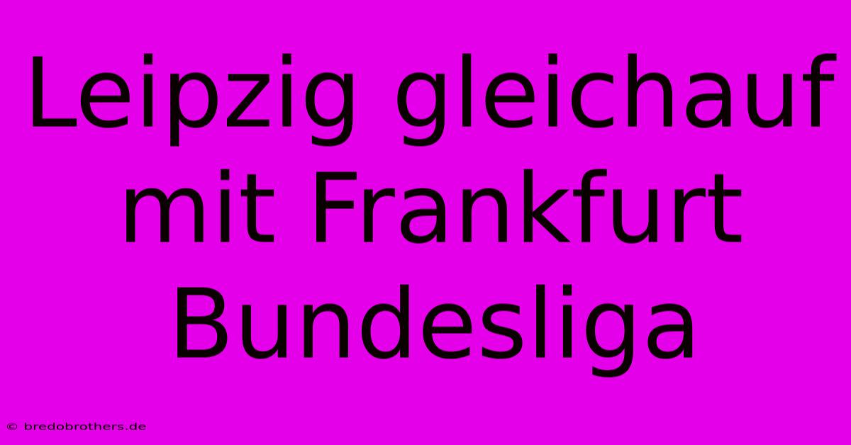 Leipzig Gleichauf Mit Frankfurt Bundesliga