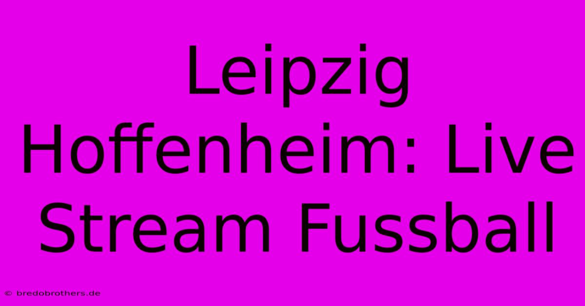 Leipzig Hoffenheim: Live Stream Fussball